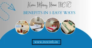 Know Retiring Room IRCTC Benefits in 5 Easy Ways